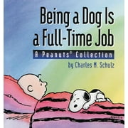 Being a Dog Is a Full-Time Job : A Peanuts Collection (Paperback)