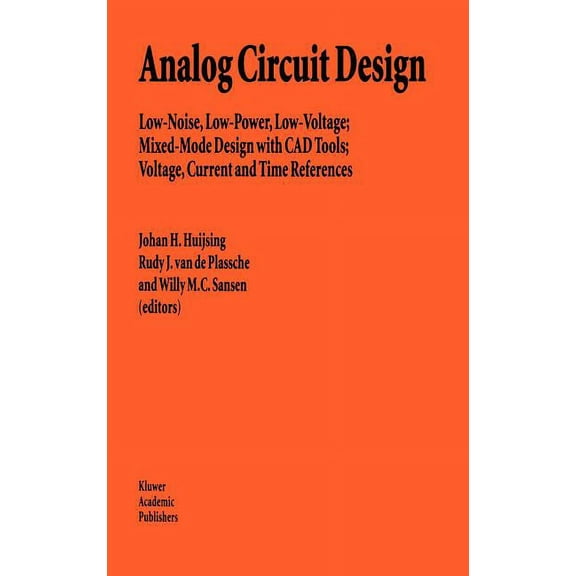 Analog Circuit Design: Low-Noise, Low-Power, Low-Voltage; Mixed-Mode Design with CAD Tools; Voltage, Current and Time Re, (Hardcover)