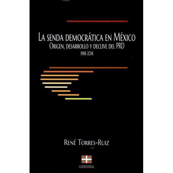 LA SENDA DEMOCRATICA EN MEXICO ORIGEN, DESARROLLO Y DECLIVE DEL PRD 1988-2018 EDICIONES GERNIKA Pasta Blanda