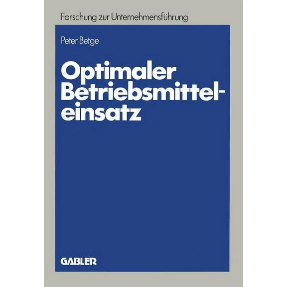 Betriebswirtschaftliche Forschung Zur Un Optimaler Betriebsmitteleinsatz: Planung Unter Erfassung Abnutzungsbedingter Potentialreduzierungen, Book 14, (Paperback)