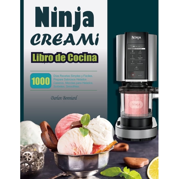 Libro de Cocina Ninja CREAMI: 1000 Días Recetas Simples y Fáciles, Prepare Sabrosos Helados Caseros, Mezclas para Helado, (Paperback)