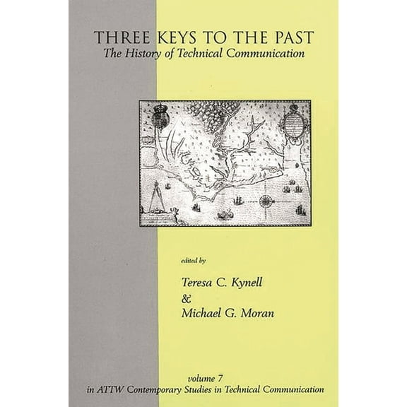Attw Contemporary Studies in Technical C Three Keys to the Past: The History of Technical Communication, Book 7, (Paperback)