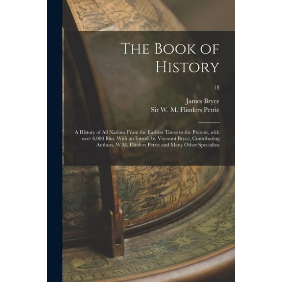 The Book of History; a History of All Nations From the Earliest Times to the Present, With Over 8,000 Illus. With an Introd. by Viscount Bryce, Contri