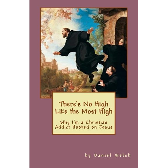 There's No High Like the Most High: Why I'm a Christian Addict Hooked on Jesus, (Paperback)