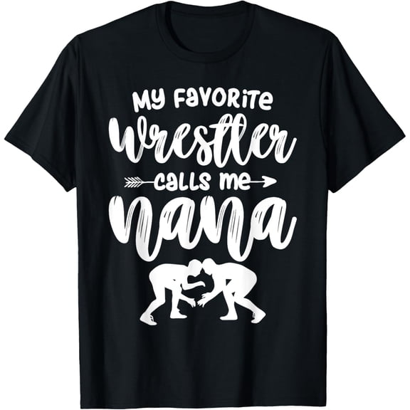My Favorite Wrestler Calls Me Nana Wrestling Grandma T-Shirt TShirt