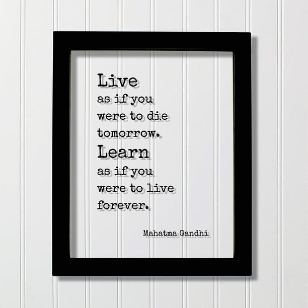 Mahatma Gandhi Floating Quote Live As If You Were To Die Tomorrow Learn As If You Were To Live Forever Learning Education Teacher Gift Walmart Com Walmart Com