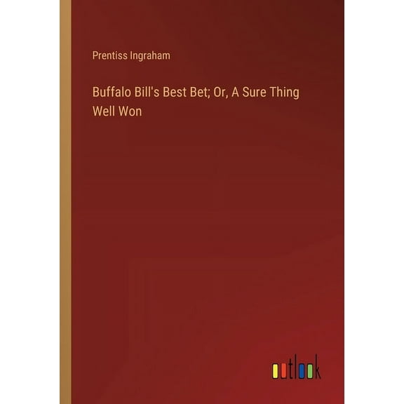 Buffalo Bill's Best Bet; Or, A Sure Thing Well Won, (Paperback)