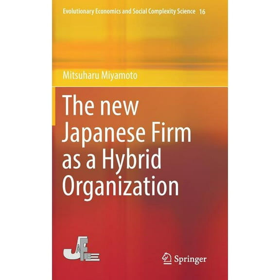 Evolutionary Economics and Social Comple The New Japanese Firm as a Hybrid Organization, Book 16, (Hardcover)