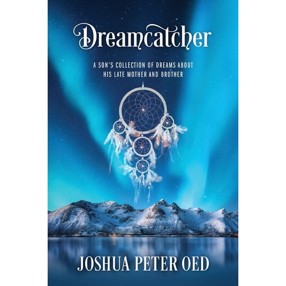 Dreamcatcher: A Son's Collection of Dreams About His Late Mother and Brother, (Paperback)