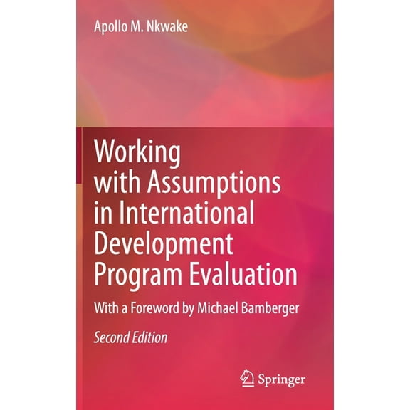 Working with Assumptions in International Development Program Evaluation: With a Foreword by Michael Bamberger, (Hardcover)