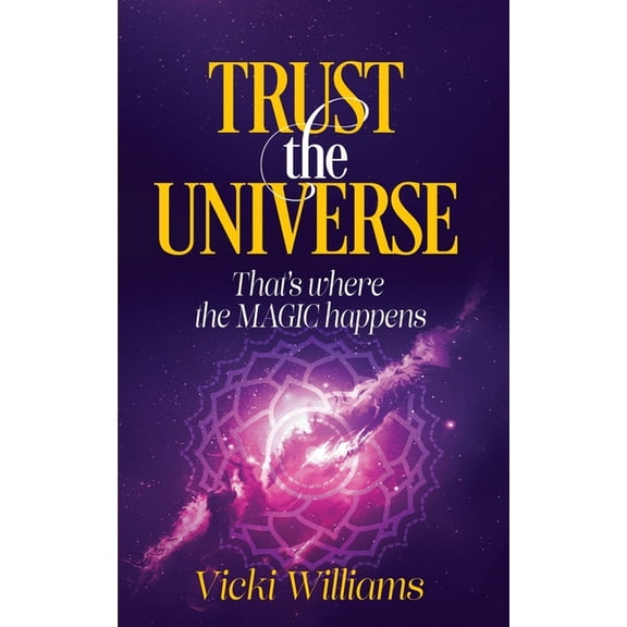 Trust the Universe: That's where the Magic happens, (Paperback)
