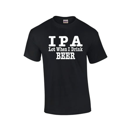 Funny IPA Lot When I Drink Beer Graphic (Best Ipa Beer Of The Month Club)