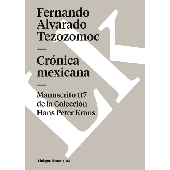Historia CrÃ³nica mexicana: Manuscrito # 117 de la ColecciÃ³n Hans Paul Kraus, Book 461, (Paperback)