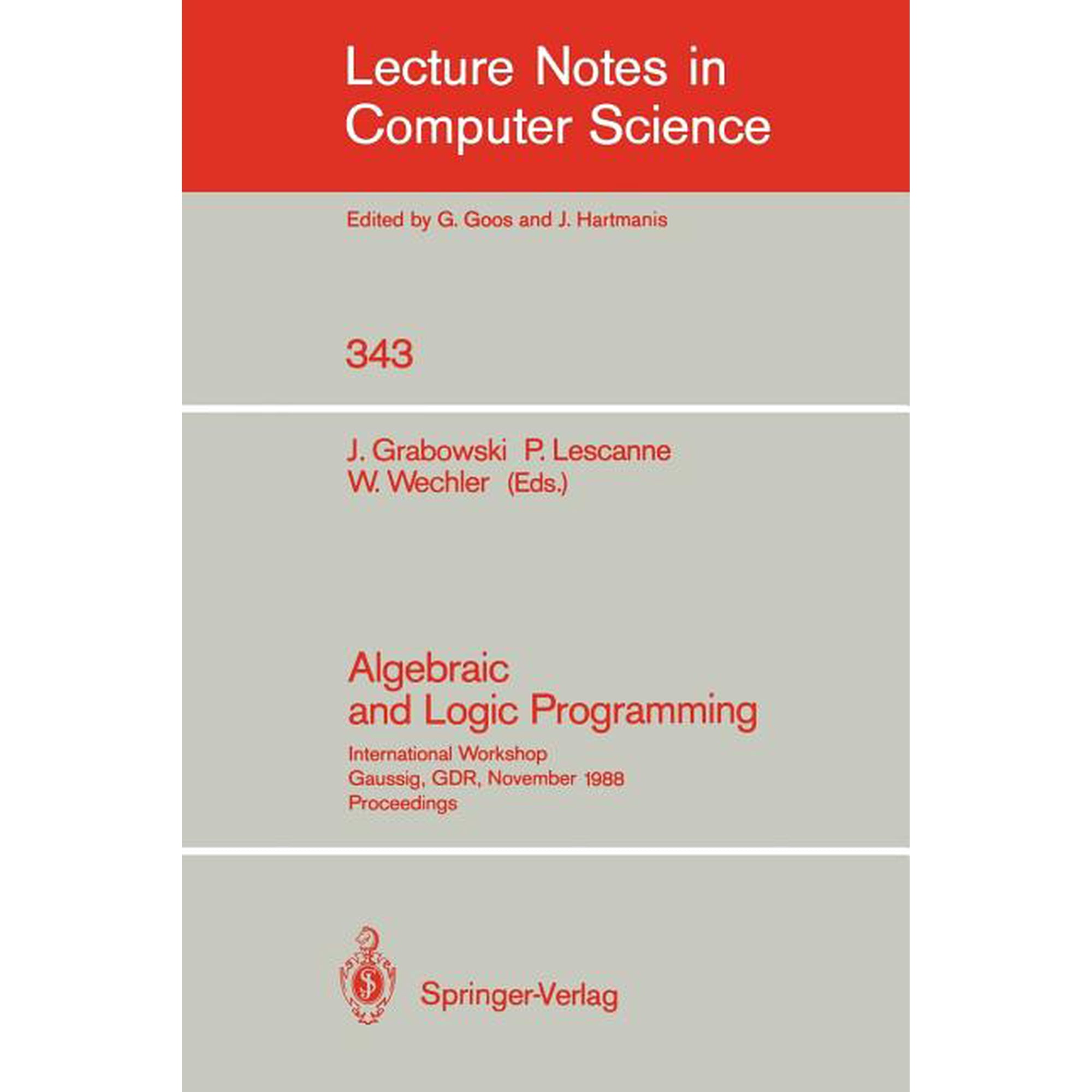 Lecture Notes in Computer Science Algebraic and Logic Programming: International Workshop Gaussig Gdr November 14-18 1988. Proceedings Book 343 (Paperback)