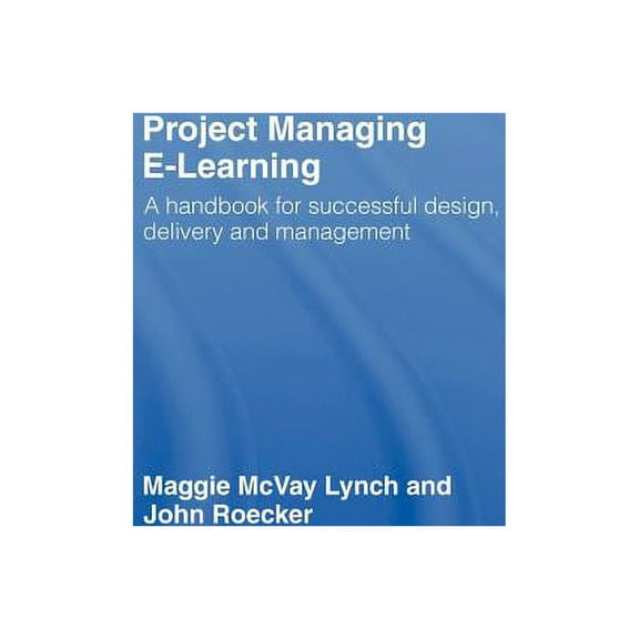 Project Managing E-Learning: A Handbook for Successful Design, Delivery and Management, (Hardcover)