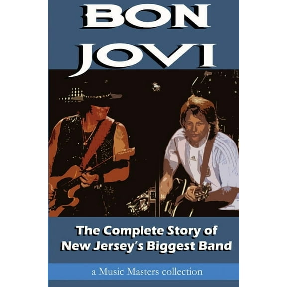 Bon Jovi: The Complete Story of New Jersey's Biggest Band, (Paperback)