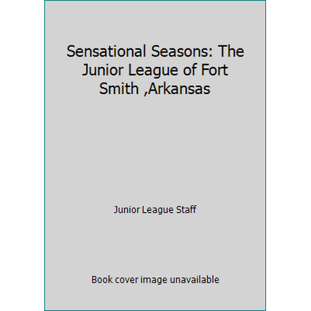 Sensational Seasons: The Junior League of Fort Smith ,Arkansas [Plastic Comb - Used]