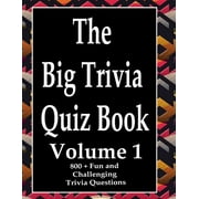 The Big Trivia Quiz Book, Volume 1 : 800 Questions, Teasers, and Stumpers For When You Have Nothing But Time Paperback - 800 MORE Fun and Challenging Trivia (Paperback)