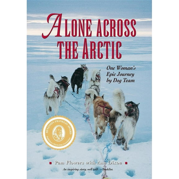 Alone Across the Arctic : One Woman's Epic Journey by Dog Team - Hardcover
