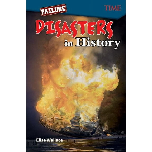 Time(r) Informational Text: Failure: Disasters In History: Disasters In History (Paperback)