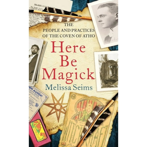 Here Be Magick: The People and Practices of the Coven of Atho, (Hardcover)