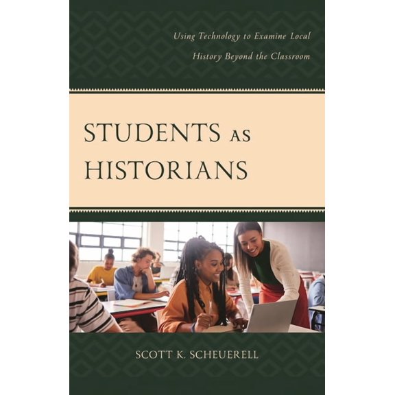 Students as Historians: Using Technology to Examine Local History Beyond the Classroom, (Paperback)