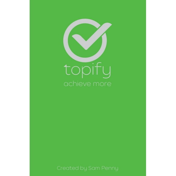 The Topify Method - Green Edition Vol 8: A Quarterly System for Clarity, Focus, and Execution, (Hardcover)