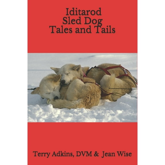 Iditarod Sled Dog Tales and Tails (Paperback)