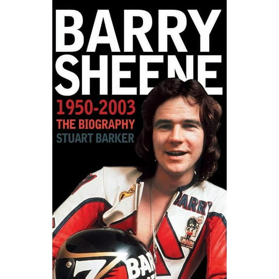 Barry Sheene 1950-2003: The Biography, (Paperback)