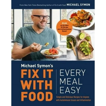 Fix It with Food: Every Meal Easy: Simple and Delicious Recipes for Anyone with Autoimmune Issues and Inflammation: A Cookbook -- Michael Symon