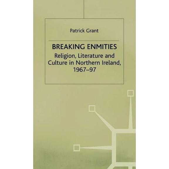 Breaking Enmities: Religion, Literature and Culture in Northern Ireland, 1967-1997, (Hardcover)