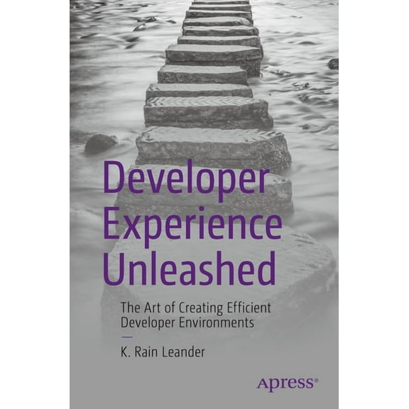 Developer Experience Unleashed: The Art of Creating Efficient Developer Environments, (Paperback)