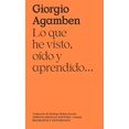 thumbnail image 1 of Libro Lo Que He Visto, Oido Y Aprendido& Tapa Blanda, Autor Giorgio Agamben, Editorial Adriana Hidalgo Editora, 1 of 2