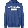 thumbnail image 2 of OXI Hoodie Sweatshirt - You Think I'm Condescending, Basic Casual Hoodie for Men's and Women Fleece Hoodie Long Sleeve - Indigo Blue Medium, 2 of 3