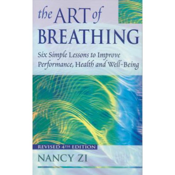 Pre-Owned The Art of Breathing: Six Simple Lessons to Improve Performance, Health and Well-Being (Paperback) 1583940340 9781583940341