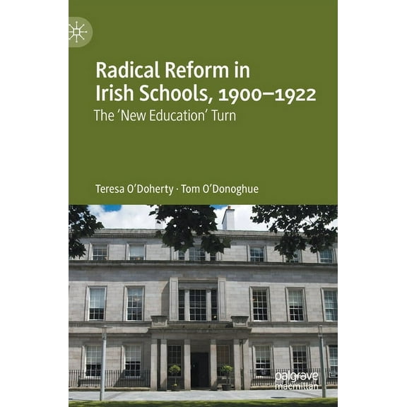 Radical Reform in Irish Schools, 1900-1922: The 'New Education' Turn, (Hardcover)