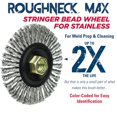 13138 ROUGHNECK MAX 4" Stringer Bead Wheel, 0.020" Stainless Steel Fill