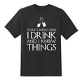 thumbnail image 1 of Funny T Shirt That's What I Do I Drink and Know Things Men's Mens Graphic T Shirts Black, 1 of 1