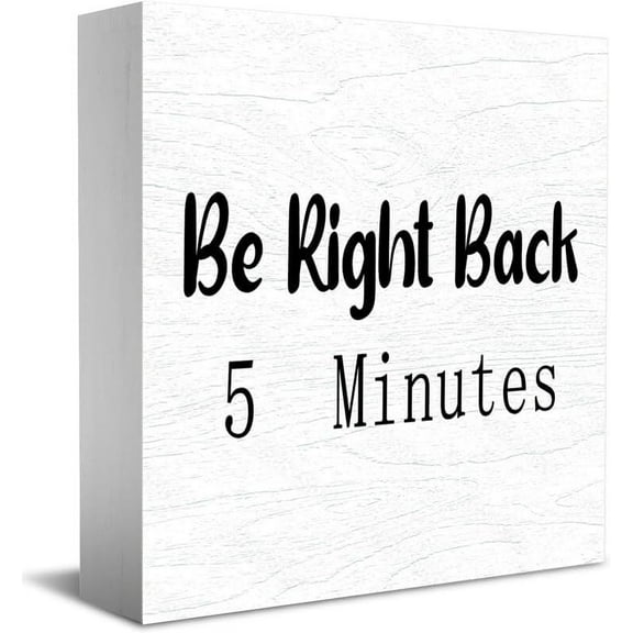 Be Right Back 5 Minutes Home Office Decor Wooden Box Sign 5 X 5 Inch