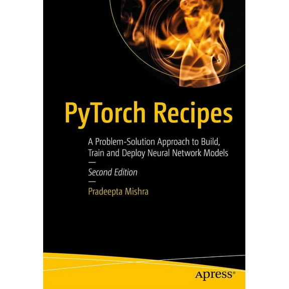 Pytorch Recipes: A Problem-Solution Approach to Build, Train and Deploy Neural Network Models, (Paperback)