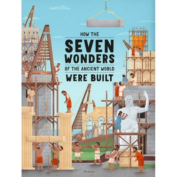 How the Wonders Were Built How the Seven Wonders of the Ancient World Were Built, (Hardcover)