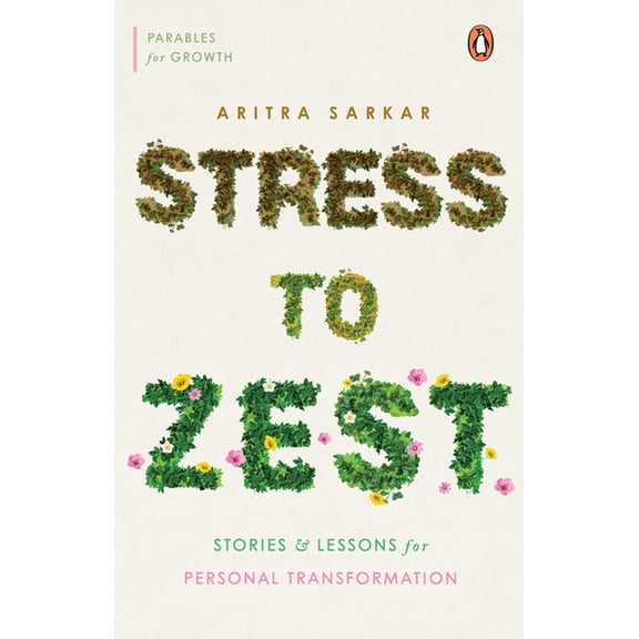 Stress to Zest: Stories and Lessons for Personal Transformation, (Paperback)