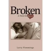 Broken : A Thirst for Love