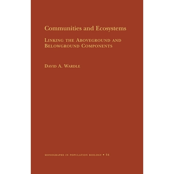 Monographs in Population Biology Communities and Ecosystems: Linking the Aboveground and Belowground Components, Book 34, (Paperback)