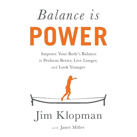 Balance Is Power : Improve Your Body's Balance to Perform Better, Live Longer, and Look (Best Looking New Balance)
