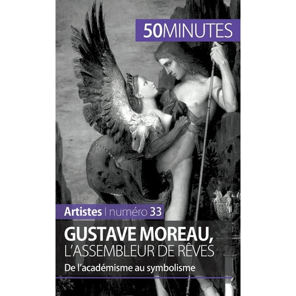 Gustave Moreau, l'assembleur de rêves: De l'académisme au symbolisme, (Paperback)