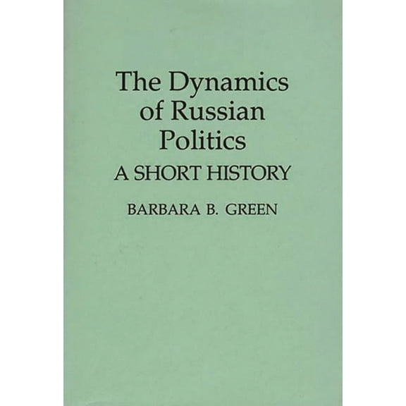Contributions in Political Science The Dynamics of Russian Politics: A Short History, (Paperback)