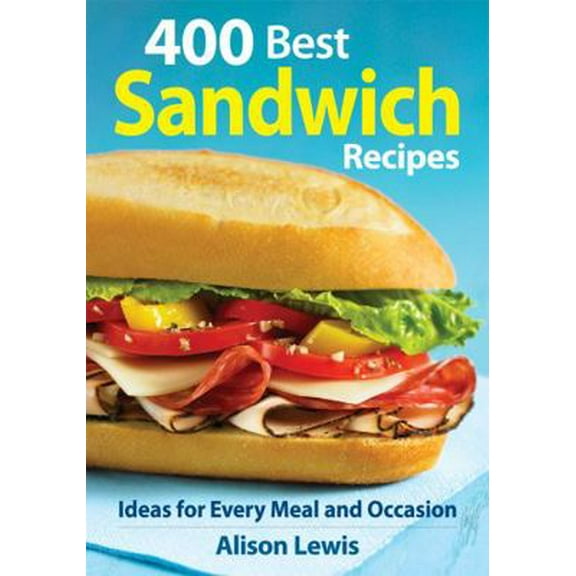 Pre-Owned 400 Best Sandwich Recipes: From Classics and Burgers to Wraps and Condiments (Paperback) 0778802655 9780778802655