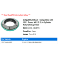 thumbnail image 2 of Output Shaft Seal - Compatible with 1991 Toyota MR2 2.2L 4-Cylinder Naturally Aspirated, 2 of 2
