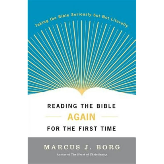 Pre-Owned Reading the Bible Again For the First Time: Taking the Bible Seriously But Not Literally (Paperback) 0060609192 9780060609191